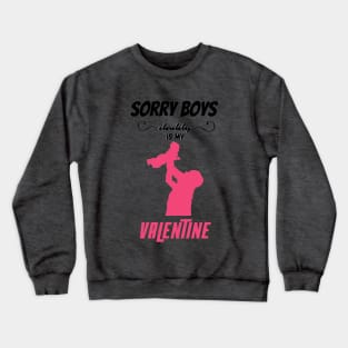 sorry boys daddy is my valentine Crewneck Sweatshirt